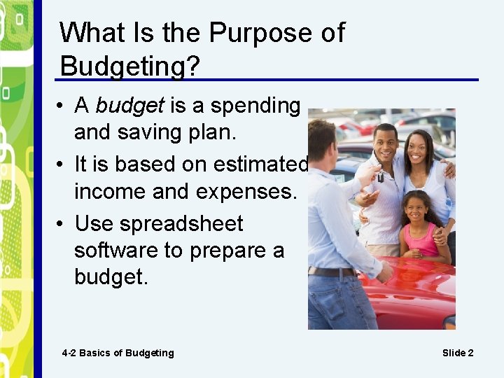 What Is the Purpose of Budgeting? • A budget is a spending and saving