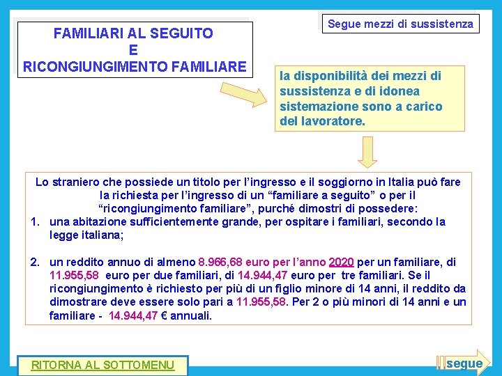 FAMILIARI AL SEGUITO E RICONGIUNGIMENTO FAMILIARE Segue mezzi di sussistenza la disponibilità dei mezzi