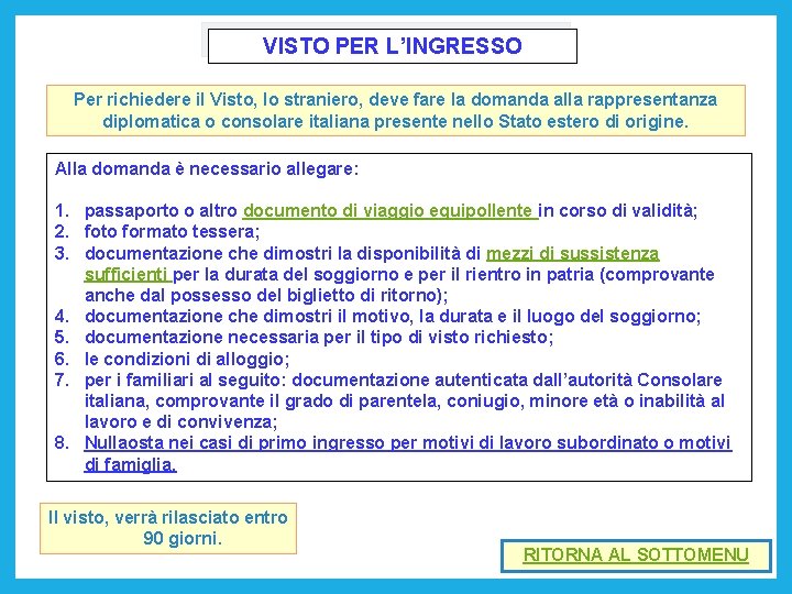 VISTO PER L’INGRESSO Per richiedere il Visto, lo straniero, deve fare la domanda alla