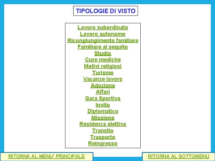 TIPOLOGIE DI VISTO Lavoro subordinato Lavoro autonomo Ricongiungimento familiare Familiare al seguito Studio Cure