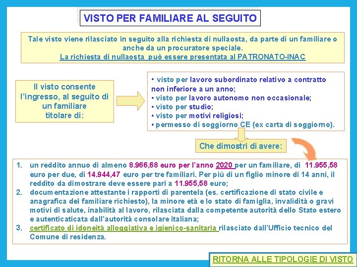 VISTO PER FAMILIARE AL SEGUITO Tale visto viene rilasciato in seguito alla richiesta di