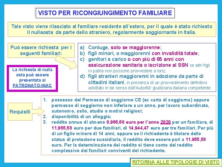 VISTO PER RICONGIUNGIMENTO FAMILIARE Tale visto viene rilasciato al familiare residente all’estero, per il
