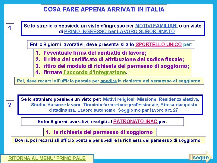 COSA FARE APPENA ARRIVATI IN ITALIA 1 Se lo straniero possiede un visto d’ingresso