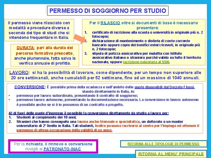 PERMESSO DI SOGGIORNO PER STUDIO Il permesso viene rilasciato con modalità e procedure diverse