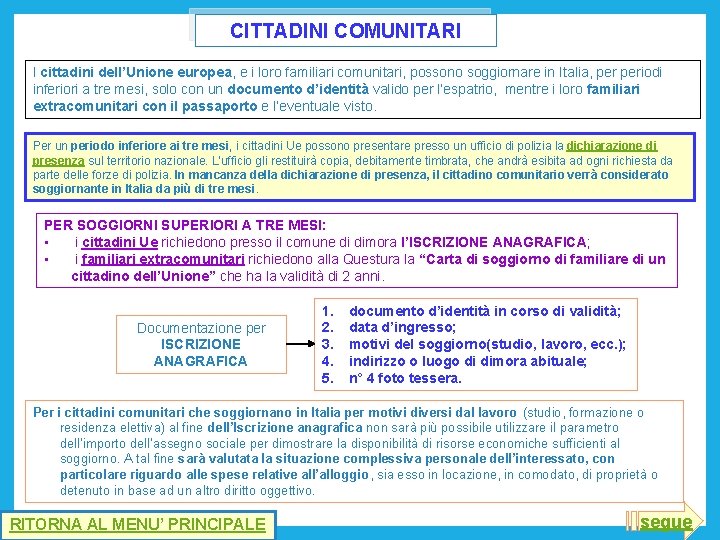 CITTADINI COMUNITARI I cittadini dell’Unione europea, e i loro familiari comunitari, possono soggiornare in