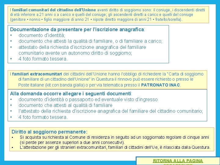 I familiari comunitari del cittadino dell’Unione aventi diritto di soggiorno sono: il coniuge, i