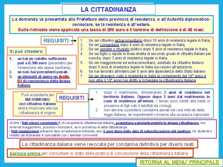 LA CITTADINANZA La domanda va presentata alla Prefettura della provincia di residenza, o all’Autorità