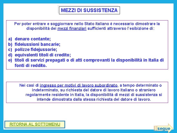 MEZZI DI SUSSISTENZA Per poter entrare e soggiornare nello Stato italiano è necessario dimostrare