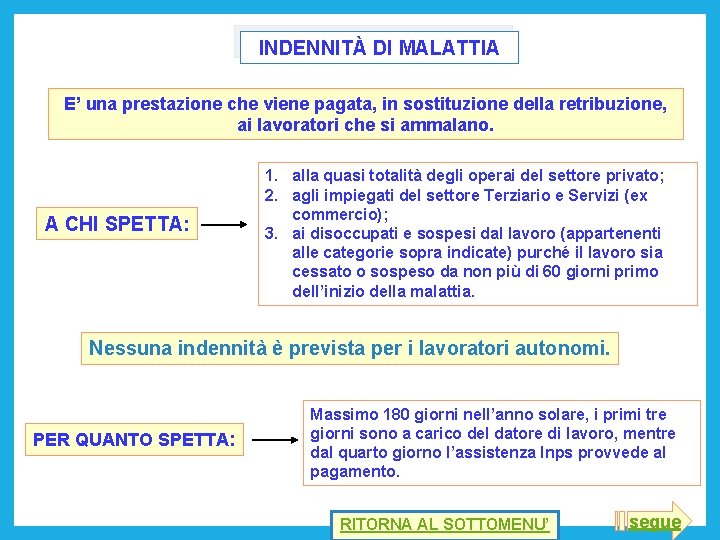 INDENNITÀ DI MALATTIA E’ una prestazione che viene pagata, in sostituzione della retribuzione, ai