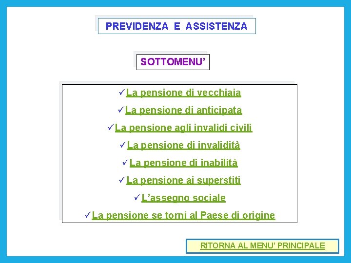 PREVIDENZA E ASSISTENZA SOTTOMENU’ üLa pensione di vecchiaia üLa pensione di anticipata üLa pensione