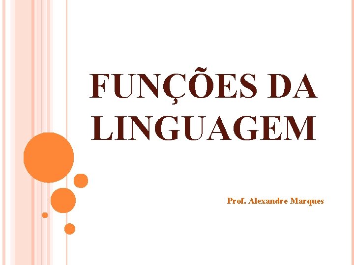 FUNÇÕES DA LINGUAGEM Prof. Alexandre Marques FUNÇÕES DA LINGUAGEM Prof. Alexandre Marques