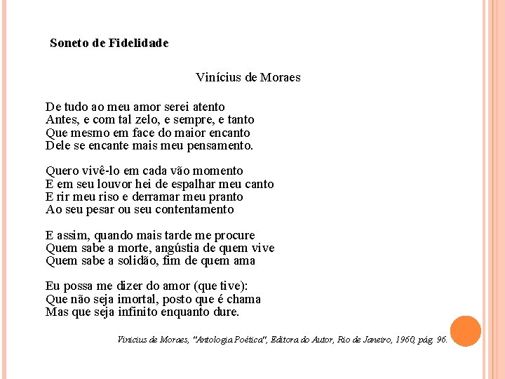 Soneto de Fidelidade Vinícius de Moraes De tudo ao meu amor serei atento Antes, Soneto de Fidelidade Vinícius de Moraes De tudo ao meu amor serei atento Antes,