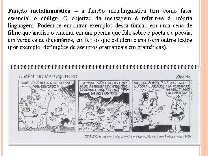 Função metalinguística – a função metalinguística tem como fator essencial o código. O objetivo Função metalinguística – a função metalinguística tem como fator essencial o código. O objetivo