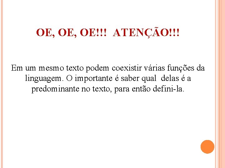 OE, OE!!! ATENÇÃO!!! Em um mesmo texto podem coexistir várias funções da linguagem. O OE, OE!!! ATENÇÃO!!! Em um mesmo texto podem coexistir várias funções da linguagem. O