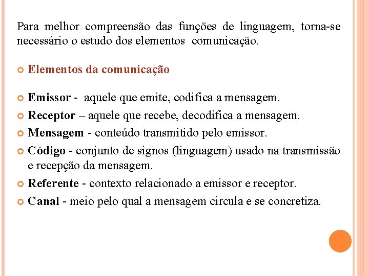 Para melhor compreensão das funções de linguagem, torna-se necessário o estudo dos elementos comunicação. Para melhor compreensão das funções de linguagem, torna-se necessário o estudo dos elementos comunicação.