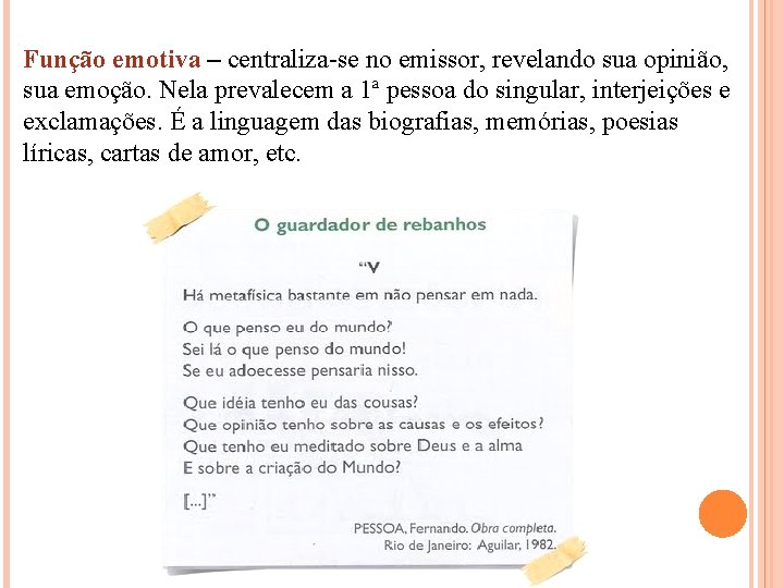 Função emotiva – centraliza-se no emissor, revelando sua opinião, sua emoção. Nela prevalecem Função emotiva – centraliza-se no emissor, revelando sua opinião, sua emoção. Nela prevalecem