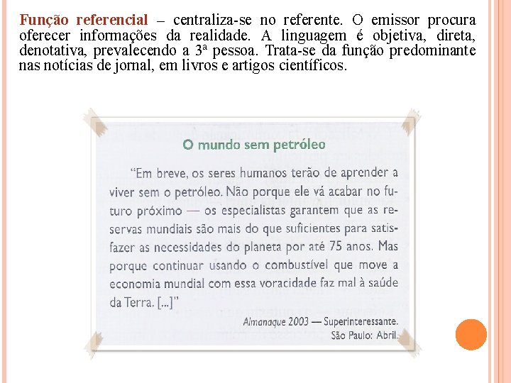 Função referencial – centraliza-se no referente. O emissor procura oferecer informações da realidade. A Função referencial – centraliza-se no referente. O emissor procura oferecer informações da realidade. A
