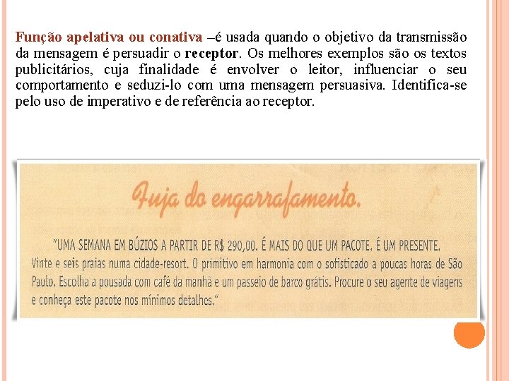 Função apelativa ou conativa –é usada quando o objetivo da transmissão da mensagem é Função apelativa ou conativa –é usada quando o objetivo da transmissão da mensagem é