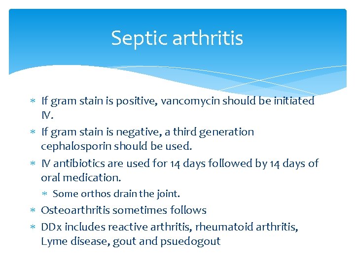 Septic arthritis If gram stain is positive, vancomycin should be initiated IV. If gram