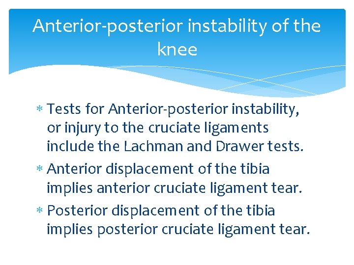 Anterior-posterior instability of the knee Tests for Anterior-posterior instability, or injury to the cruciate