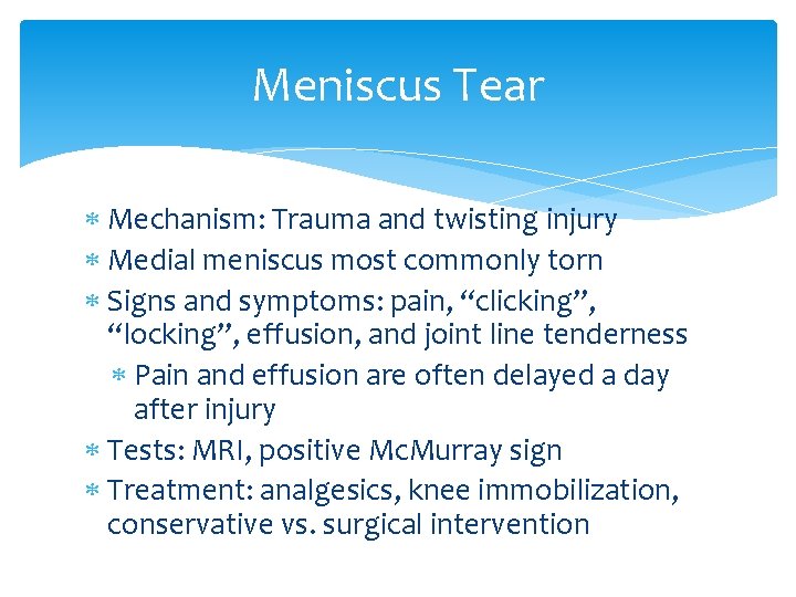 Meniscus Tear Mechanism: Trauma and twisting injury Medial meniscus most commonly torn Signs and