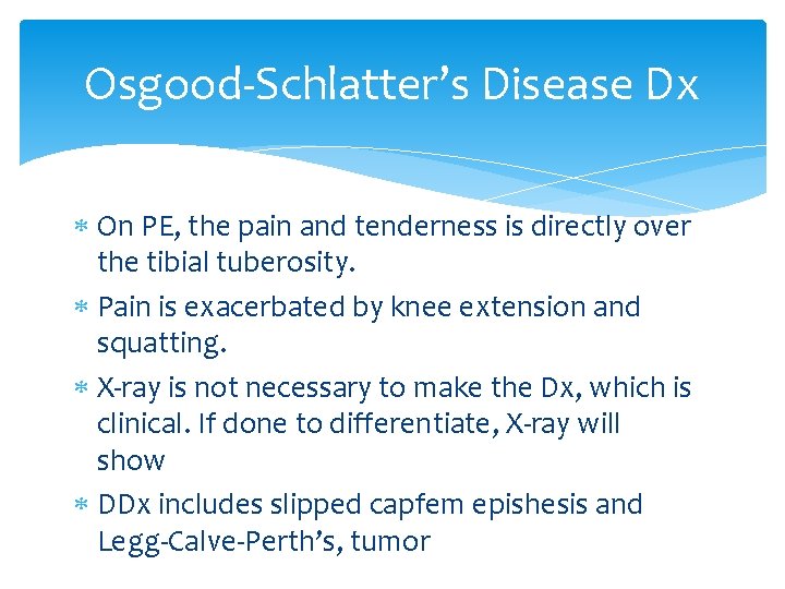 Osgood-Schlatter’s Disease Dx On PE, the pain and tenderness is directly over the tibial