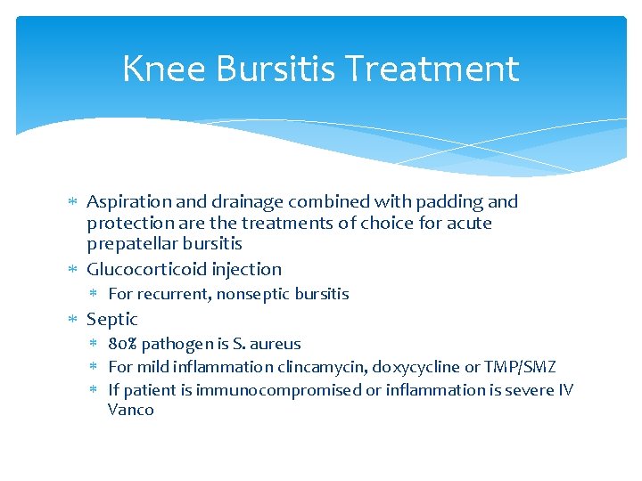 Knee Bursitis Treatment Aspiration and drainage combined with padding and protection are the treatments