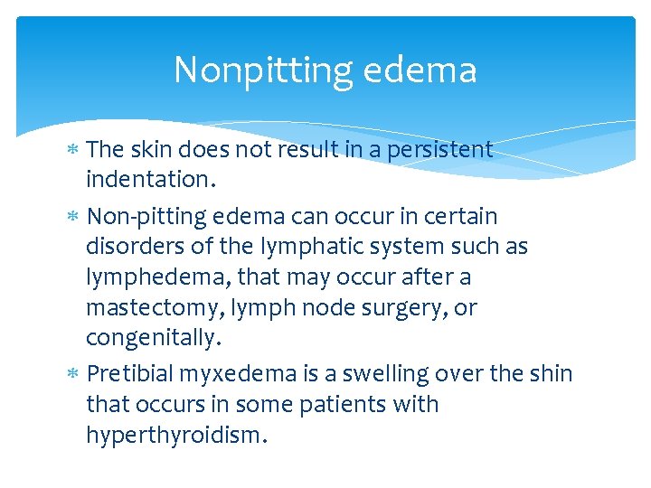 Nonpitting edema The skin does not result in a persistent indentation. Non-pitting edema can