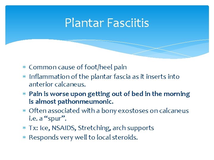 Plantar Fasciitis Common cause of foot/heel pain Inflammation of the plantar fascia as it
