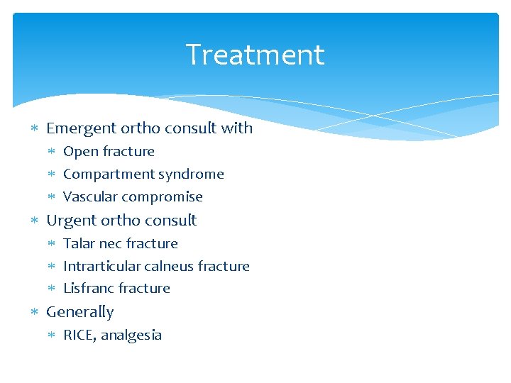 Treatment Emergent ortho consult with Open fracture Compartment syndrome Vascular compromise Urgent ortho consult
