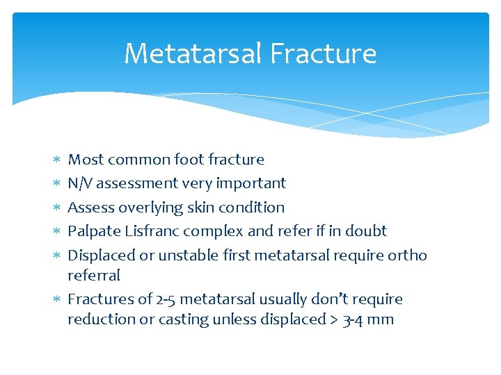 Metatarsal Fracture Most common foot fracture N/V assessment very important Assess overlying skin condition