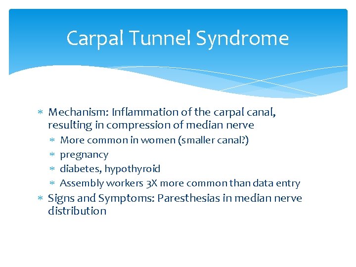 Carpal Tunnel Syndrome Mechanism: Inflammation of the carpal canal, resulting in compression of median