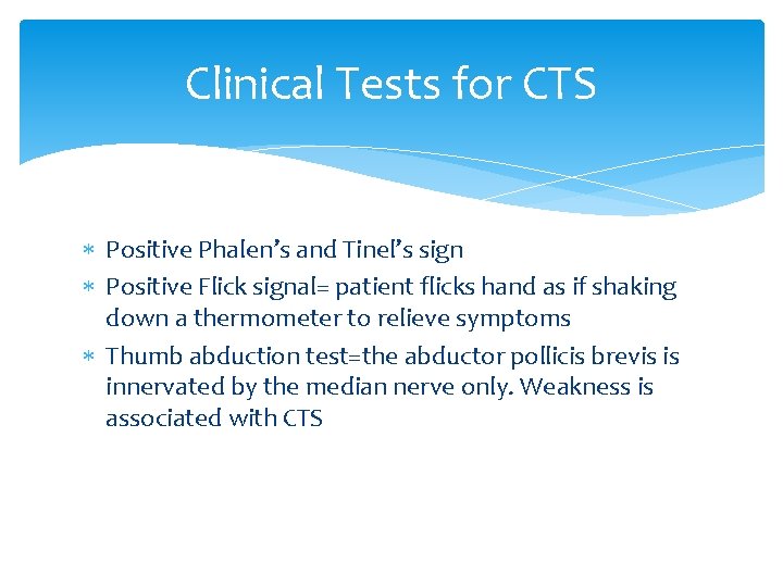 Clinical Tests for CTS Positive Phalen’s and Tinel’s sign Positive Flick signal= patient flicks