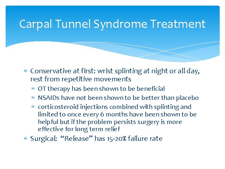 Carpal Tunnel Syndrome Treatment Conservative at first: wrist splinting at night or all day,