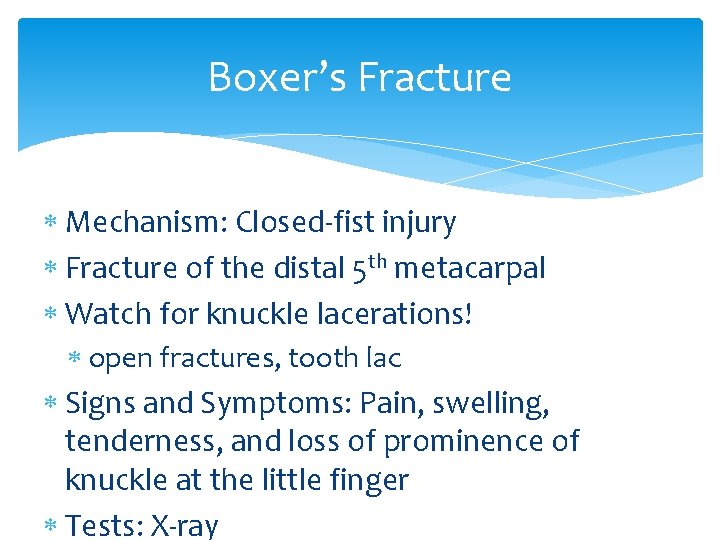 Boxer’s Fracture Mechanism: Closed-fist injury Fracture of the distal 5 th metacarpal Watch for