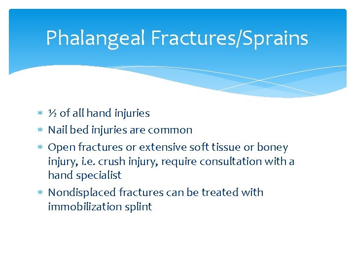 Phalangeal Fractures/Sprains ½ of all hand injuries Nail bed injuries are common Open fractures