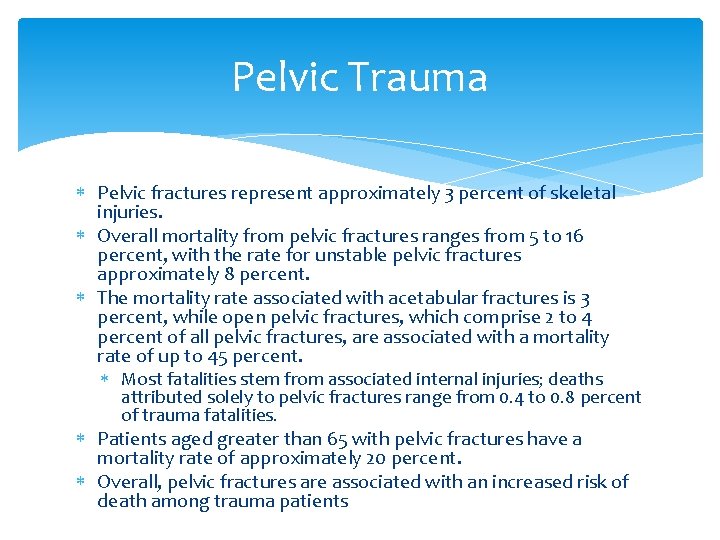 Pelvic Trauma Pelvic fractures represent approximately 3 percent of skeletal injuries. Overall mortality from