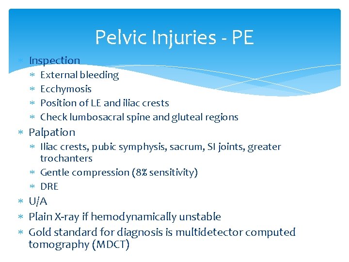 Pelvic Injuries - PE Inspection External bleeding Ecchymosis Position of LE and iliac crests