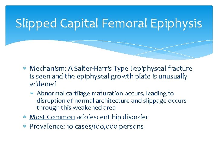 Slipped Capital Femoral Epiphysis Mechanism: A Salter-Harris Type I epiphyseal fracture is seen and