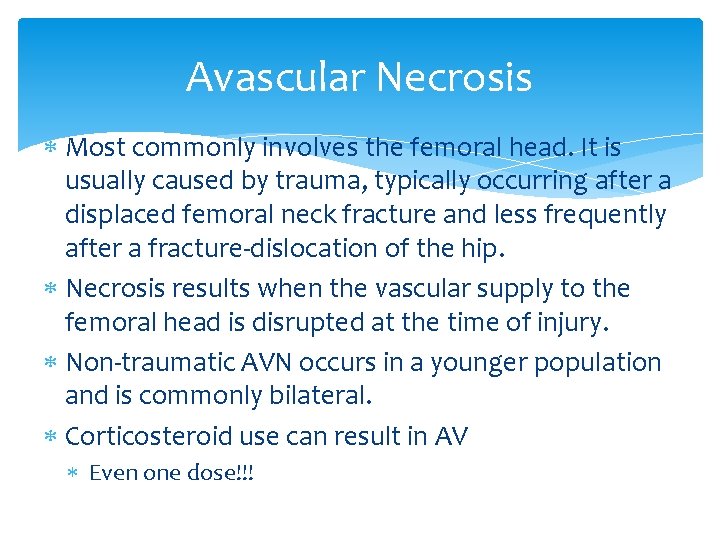 Avascular Necrosis Most commonly involves the femoral head. It is usually caused by trauma,