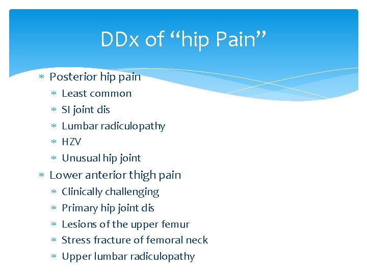 DDx of “hip Pain” Posterior hip pain Least common SI joint dis Lumbar radiculopathy