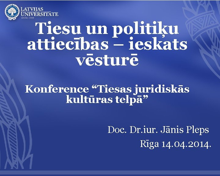 Tiesu un politiķu attiecības – ieskats vēsturē Konference “Tiesas juridiskās kultūras telpā” Doc. Dr.