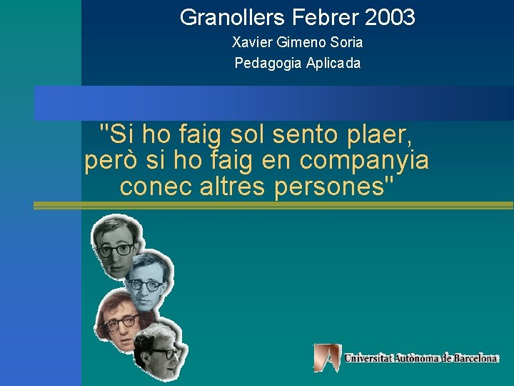 Granollers Febrer 2003 Xavier Gimeno Soria Pedagogia Aplicada "Si ho faig sol sento plaer,