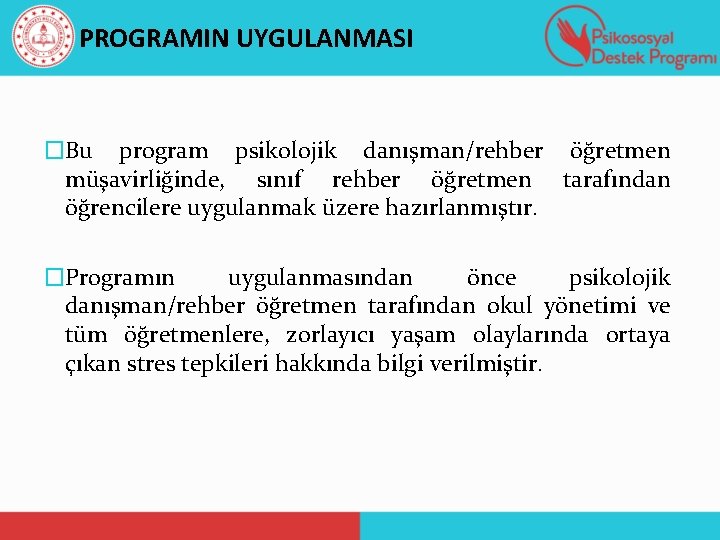 PROGRAMIN UYGULANMASI �Bu program psikolojik danışman/rehber öğretmen müşavirliğinde, sınıf rehber öğretmen tarafından öğrencilere uygulanmak
