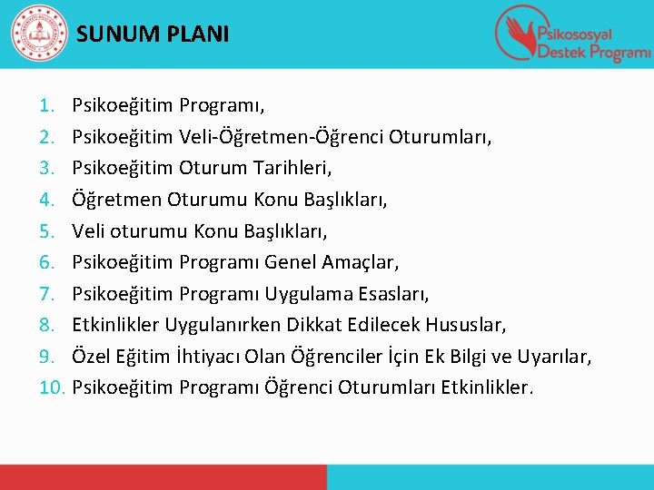 SUNUM PLANI 1. Psikoeğitim Programı, 2. Psikoeğitim Veli-Öğretmen-Öğrenci Oturumları, 3. Psikoeğitim Oturum Tarihleri, 4.