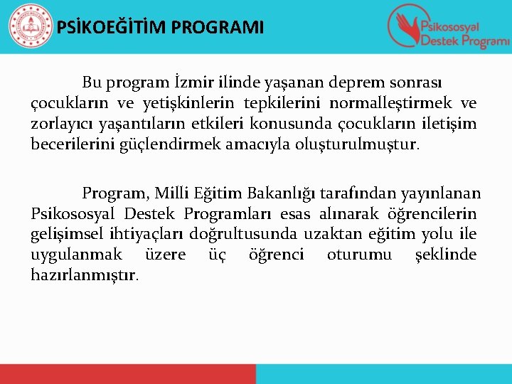 PSİKOEĞİTİM PROGRAMI Bu program İzmir ilinde yaşanan deprem sonrası çocukların ve yetişkinlerin tepkilerini normalleştirmek