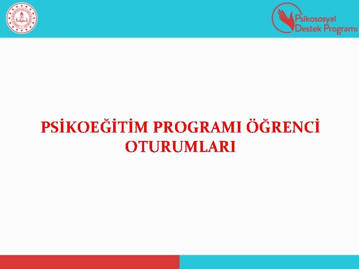 PSİKOEĞİTİM PROGRAMI ÖĞRENCİ OTURUMLARI 