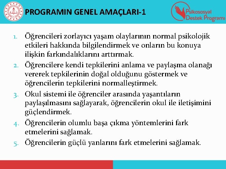 PROGRAMIN GENEL AMAÇLARI-1 1. Öğrencileri zorlayıcı yaşam olaylarının normal psikolojik etkileri hakkında bilgilendirmek ve