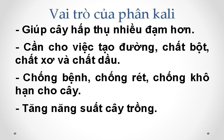 Vai trò của phân kali - Giúp cây hấp thụ nhiều đạm hơn. -