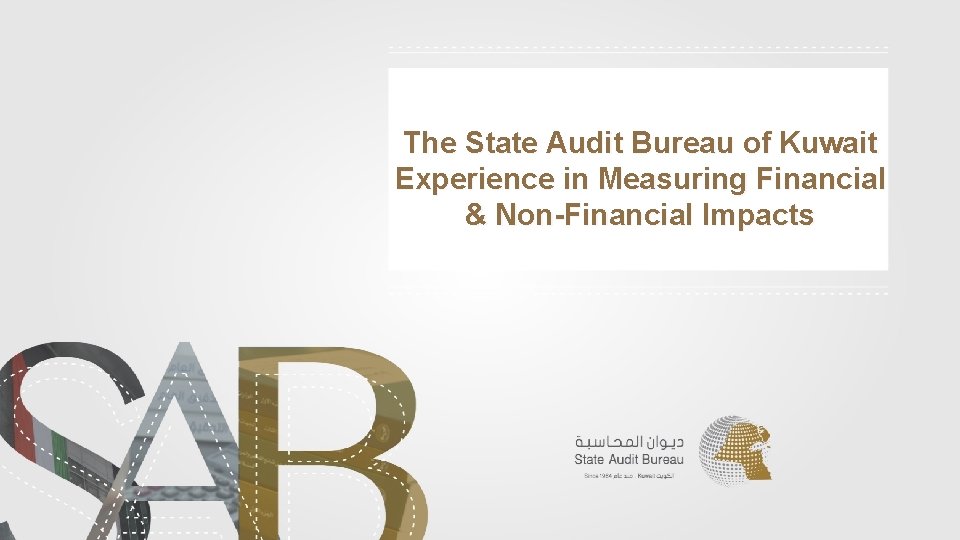 The State Audit Bureau of Kuwait Experience in Measuring Financial & Non-Financial Impacts 